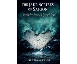 The Jade Scribes Of Saigon: Vietnamese Court Archivists Who Systematically Destroyed Colonial Land Records to Protect Indigenous Ownership Claims