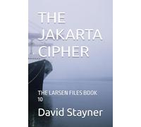 THE JAKARTA CIPHER: THE LARSEN FILES BOOK 10