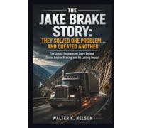 The Jake Brake Story: They Solved One Problem… and Created Another