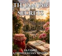 The Jam Jar Secrets: A Cotswold Cozy Mystery with Jam, Village Secrets, and an Amateur Sleuth