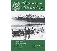 The Jamestown S'Klallam Story: Rebuilding a Northwest Coast Indian Tribe - NUOVO
