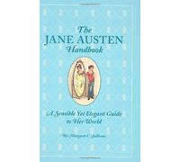 The Jane Austen Handbook: A Sensible Yet Elegant Guide to Her World