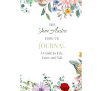 The Jane Austen How-To Journal: A Guide To Life, Love, and Wit