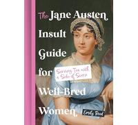 The Jane Austen Insult Guide for Well-Bred Women: Serving Tea with a Side Of Scorn