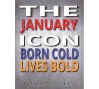 The January Icon - Born Cold, Lives Bold (Word Search Puzzle Book): A Unique And Funny Birthday Gift For Anyone Born In January, Featuring Large Print Word Find Puzzles With Winter Themes, Zodiac Traits, And Brain Games For Teens, Adults And Seniors