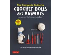 The Japan Amigurumi Assoc The Complete Guide to Crochet Dolls and A (Tascabile)