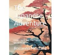 The Japanese Adventure: Learn Japanese The Fun And Quick Way!