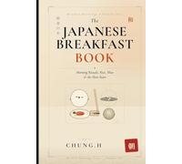 THE JAPANESE BREAKFAST BOOK: Morning Rituals, Rice, Miso & the Slow Start