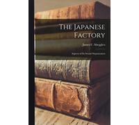 James C Abeggle The Japanese Factory; Aspects of Its Social Organiza (Tascabile)