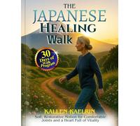 THE JAPANESE HEALING WALK: Soft, Restorative Motion for Comfortable Joints and a Heart Full of Vitality
