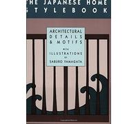 The Japanese Home Stylebook: Architectural Details and Motifs: Traditional Details and Motifs