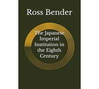 The Japanese Imperial Institution in the Eighth Century