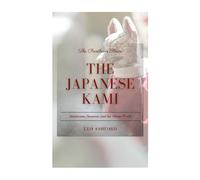 The Japanese Kami: Amaterasu, Susanoo, and the Shinto World