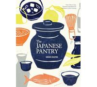The Japanese Pantry: From Sake to Soy, Essential Ingredients for Japanese Home Cooking