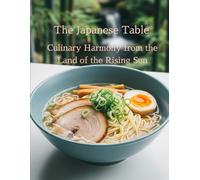 The Japanese Table: Culinary Harmony from the Land of the Rising Sun