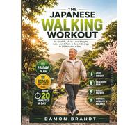 The Japanese Walking Workout: 28-Day Plan to Lose Weight, Ease Joint Pain & Boost Energy in 20 Minutes a Day