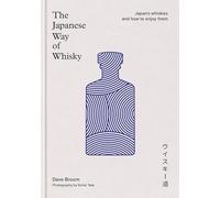The Japanese Way of Whisky : Japan’s whiskies and how to enjoy them: Japan’s whiskies and how to enjoy them. The ultimate gift for whisky aficionados