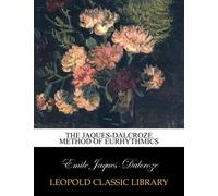 The Jaques-Dalcroze method of eurhythmics