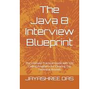 The Java 8 Interview Blueprint: The Ultimate Practical Guide with 100 Coding Programs for Clearing Top Technical Rounds