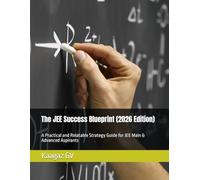 The JEE Success Blueprint (2026 Edition): A Practical and Relatable Strategy Guide for JEE Main & Advanced Aspirants