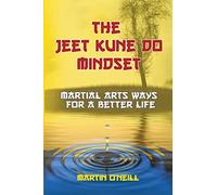The Jeet Kune Do Mindset: Martial Arts Ways for a Better Life