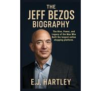 The Jeff Bezos Biography: The Rise, Power, and Legacy of the Man Who Built the largest online shopping platform.
