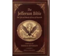 The Jefferson Bible: The Life and Morals of Jesus of Nazareth Extracted Textually from the Gospels