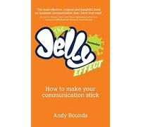 The Jelly Effect: How to Make Your Communication Stick: How to Make Your Communication Stick