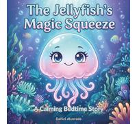 The Jellyfish's Magic Squeeze: A Calming Bedtime Story for Progressive Muscle Relaxation and Physical Tension Relief