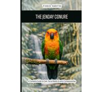 The Jenday Conure: A Complete Guide to Care, Social Needs & Joyful Companionship