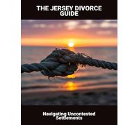 The Jersey Divorce Guide: Navigating Uncontested Settlements