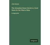 The Jerusalem Sinner Saved; or, Good News for the Vilest of Men: in large print