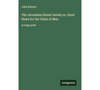 The Jerusalem Sinner Saved; or, Good News for the Vilest of Men: in large print
