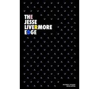 The Jesse Livermore Edge: Jesse Livermore’s Method of Trading in Stocks (1922) and Reminiscences of a Stock Operator (1923)
