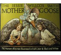 The Jessie Willcox Smith Mother Goose: A Careful and Full Selection of the Rhymes