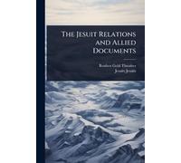 The Jesuit Relations and Allied Documents