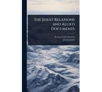 The Jesuit Relations and Allied Documents
