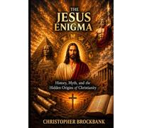 The Jesus Enigma: History, Myth, and the Hidden Origins of Christianity