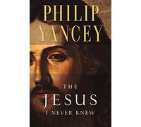 The Jesus I Never Knew by Yancey, Philip