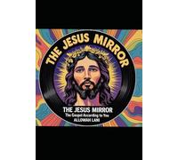 The Jesus Mirror: The Gospel According to You