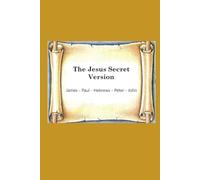 The Jesus Secret Version: James - Paul - Hebrews - Peter - John