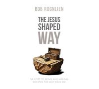 The Jesus-Shaped Way: Six Steps to Being and Making Disciples the Way Jesus Did