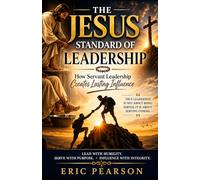 The Jesus Standard of Leadership: How Servant Leadership Creates Lasting Influence