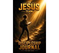 THE JESUS TEAM: Discipleship Journal. Grow, Learn, and Journey Daily with Jesus - Your Discipleship Journal