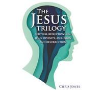 The Jesus trilogy: Critical reflections on Jesus’ divinity, ascension and resurrection