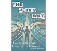 The Jesus Way: How The Gospel Transforms A Person