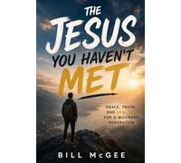 The Jesus You Haven't Met: Grace, Truth, and New Life for a Wounded Generation