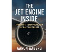 The Jet Engine Inside: Turbofans, Turboprops, and the Race for Thrust