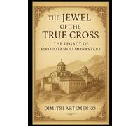 The Jewel of the True Cross: The Legacy of Xiropotamou Monastery
