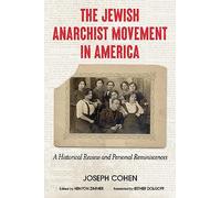 The Jewish Anarchist Movement in America: A Historical Review and Personal Reminiscences